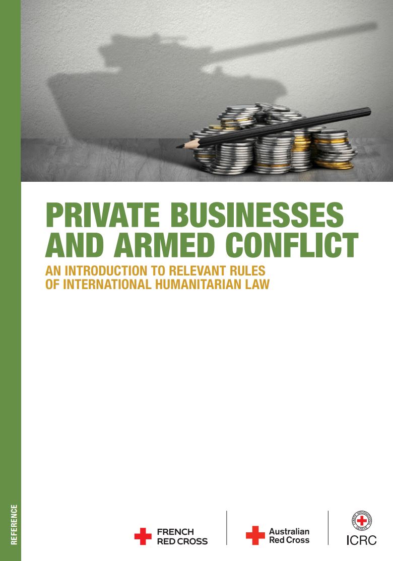 Private Businesses and Armed Conflict: An Introduction to Relevant Rules of International Humanitarian Law